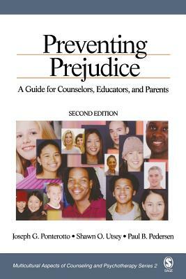 Preventing Prejudice: A Guide for Counselors, Educators, and Parents by Paul B. Pedersen, Joseph G. Ponterotto, Shawn O. Utsey