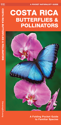 Costa Rica Butterflies & Pollinators: A Folding Pocket Guide to Familiar Species by James Kavanagh