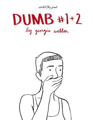 Dumb 1 and 2 by Georgia Webber