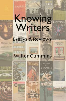 Knowing Writers: Essays & Reviews by Walter Cummins