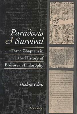 Paradosis and Survival: Three Chapters in the History of Epicurean Philosophy by Diskin Clay