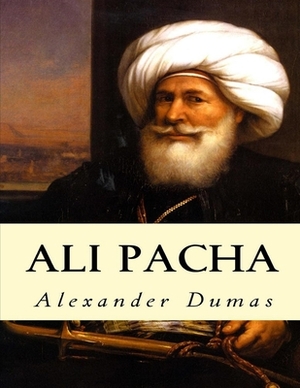 Ali Pacha: (Annotated Edition) by Alexandre Dumas