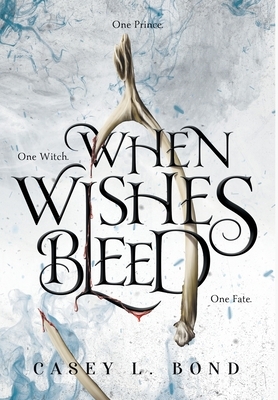 When Wishes Bleed by Casey L. Bond