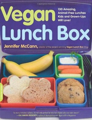 Vegan Lunch Box: 130 Amazing, Animal-free Lunches Kids and Grown-ups Will Love! by Jennifer McCann