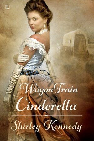 Wagon Train Cinderella by Shirley Kennedy