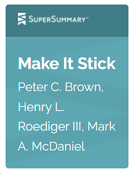 Super Summary Study Guide: Make It Stick by Mark A. McDaniel, Peter C. Brown, Henry L. Roediger III