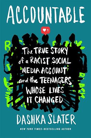 Accountable: The True Story of a Racist Social Media Account and the Teenagers Whose Lives It Changed by Dashka Slater