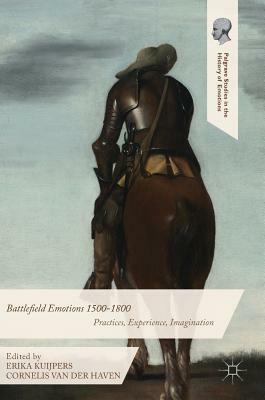 Battlefield Emotions 1500-1800: Practices, Experience, Imagination by 