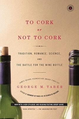 To Cork or Not to Cork: To Cork or Not to Cork by George M. Taber