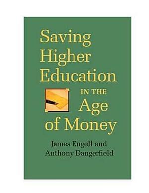 Saving Higher Education in the Age of Money by James Engell