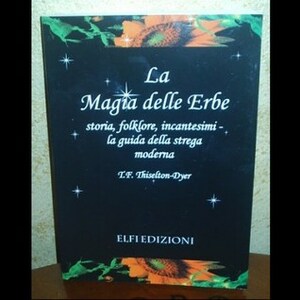 La magia delle erbe. Storia, folklore, incantesimi by T.F. Thiselton-Dyer