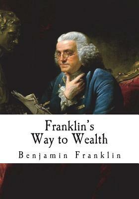 Franklin's Way to Wealth: 'Poor Richard Improved' by Benjamin Franklin