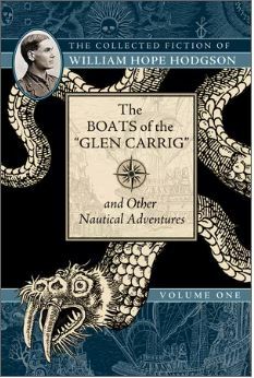 The Collected Fiction of William Hope Hodgson: The Boats of the "Glen Carrig" & Other Nautical Adventures by William Hope Hodgson