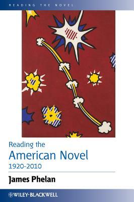 Reading the American Novel 1920-2010 by James Phelan