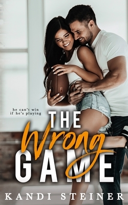 The Wrong Game by Kandi Steiner