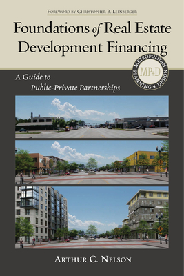 Foundations of Real Estate Development Financing: A Guide to Public-Private Partnerships by Arthur C. Nelson