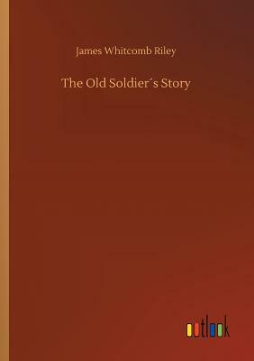 The Old Soldier´s Story by James Whitcomb Riley