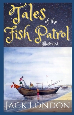 Tales of the Fish Patrol Illustrated by Jack London