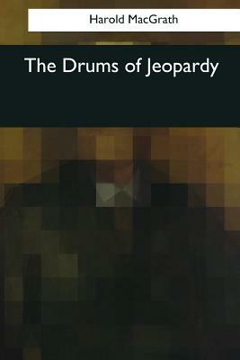 The Drums of Jeopardy by Harold Macgrath