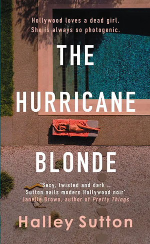The Hurricane Blonde: A Scorching Female-driven Thriller Set Against the Glittering Allure and Dark Underbelly of Hollywood by Halley Sutton