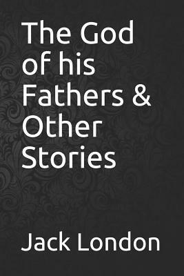 The God of His Fathers & Other Stories by Jack London