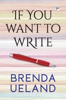 If You Want to Write by Brenda Ueland