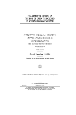 Full committee hearing on the role of green technologies in spurring economic growth by United States House of Representatives, Committee on Small Business (house), United State Congress