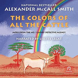 The Colours of all the Cattle by Alexander McCall Smith