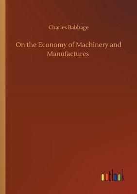 On the Economy of Machinery and Manufactures by Charles Babbage