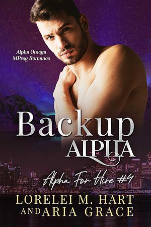 Backup Alpha by Aria Grace, Lorelei M. Hart