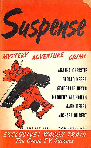 Suspense Magazine August 1958 by Mark Derby, Georgette Heyer, Agatha Christie, Michael Gilbert, Gerald Kersh, Margery Allingham