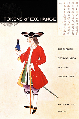 Tokens of Exchange: The Problem of Translation in Global Circulations by 