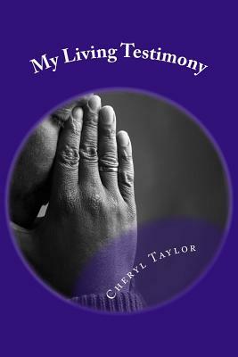 My Living Testimony by Cheryl Taylor