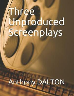 Three Unproduced Screenplays: Whiplash Albert Ross is Lonely Infinity is Forever by Anthony Dalton