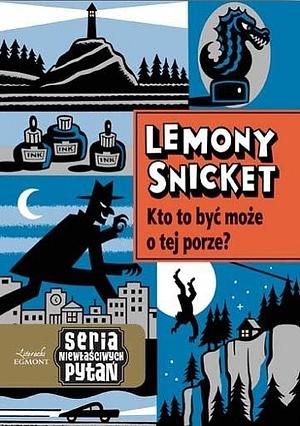 Kto to być może o tej porze? by Lemony Snicket