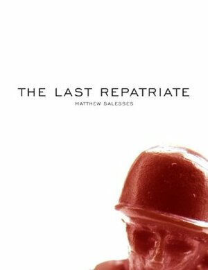 The Last Repatriate by Matthew Salesses