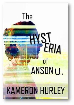 The Hysteria of Anson U. by Kameron Hurley