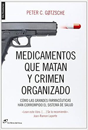 Medicamentos que matan y crimen organizado: Cómo las grandes farmacéuticas han corrompido el sistema de salud by Peter C. Gøtzsche