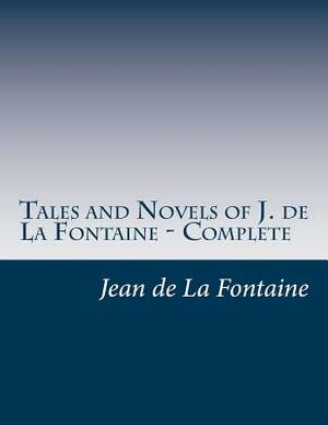 Tales and Novels of J. de La Fontaine - Complete by Jean de La Fontaine