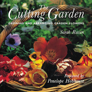 The Cutting Garden: Growing and Arranging Garden Flowers by Pia Tryde, Penelope Hobhouse, Sarah Raven