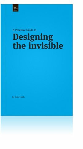 A Practical Guide to Designing the Invisible by Robert Mills