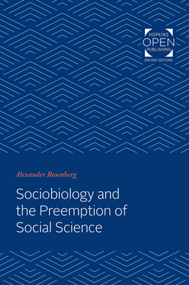 Sociobiology and the Preemption of Social Science by Alexander Rosenberg