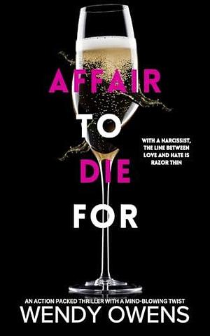 Affair To Die For: An action packed thriller with a mind-blowing twist by Wendy Owens, Wendy Owens