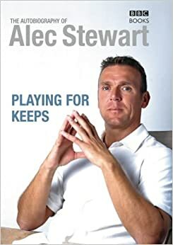 The Autobiography of Alec Stewart: Playing for Keeps by Alec Stewart, Pat Murphy