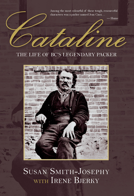 Cataline: The Life of Bc's Legendary Packer by Susan Smith-Josephy