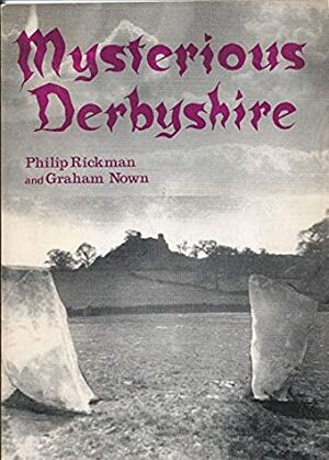 Mysterious Derbyshire by Graham Nown, Phil Rickman