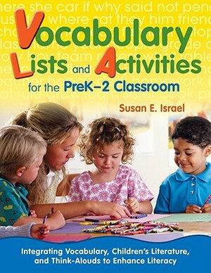 Vocabulary Lists and Activities for the PreK-2 Classroom: Integrating Vocabulary, Children's Literature, and Think-Alouds to Enhance Literacy by Susan E. Israel