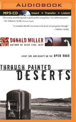 Through Painted Deserts: Light, God, and Beauty on the Open Road by Donald Miller