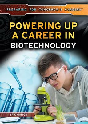 Powering Up a Career in Biotechnology by Eric Minton