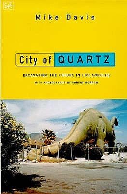 City of Quartz: Excavating the Future in Los Angeles by Mike Davis